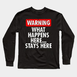 what happens here stays here Long Sleeve T-Shirt